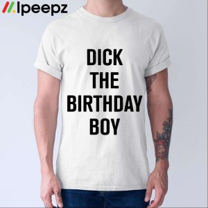 Rich Evans Dick The Birthday Boy Shirt