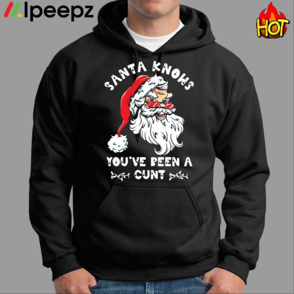 Santa Claus Knows You’ve Been A Cunt Christmas Shirt