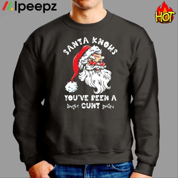 Santa Claus Knows You’ve Been A Cunt Christmas Shirt