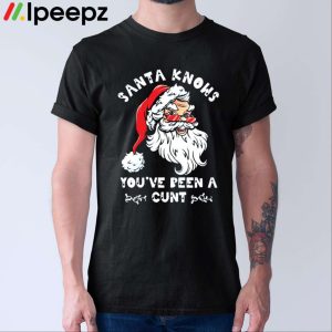 Santa Claus Knows You've Been A Cunt Christmas Shirt