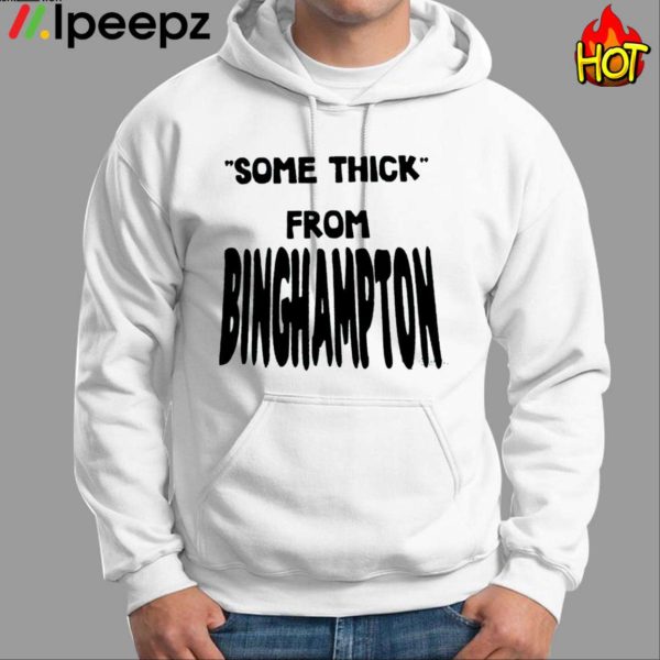 Some Thick From Binghamton Shirt