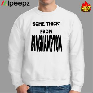 Some Thick From Binghamton Shirt