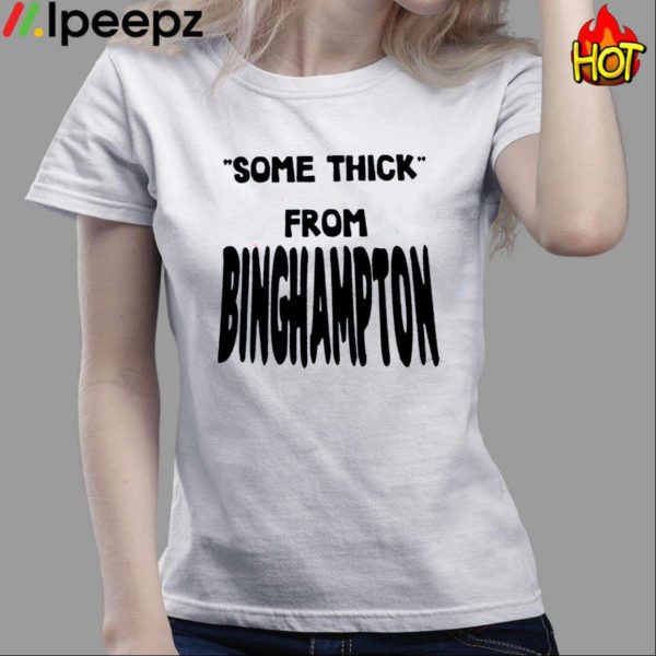 Some Thick From Binghamton Shirt