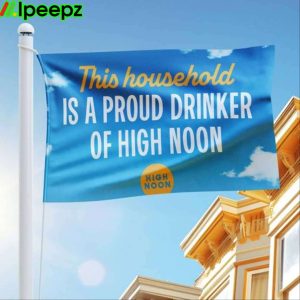 This Household Is A Proud Drinker Of High Noon Flag