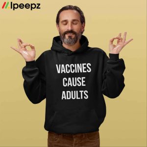 Vaccines Cause Adults Shirt