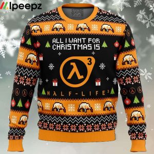 All I Want For Christmas is Half Life 3 Ugly Christmas Sweater