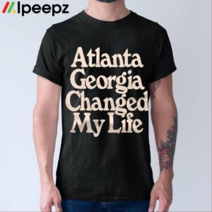Atlanta Georgia Changed My Life Shirt