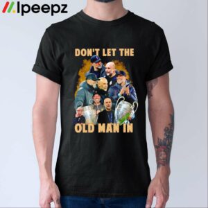 Champions League Dont Let The Old Man In Shirt