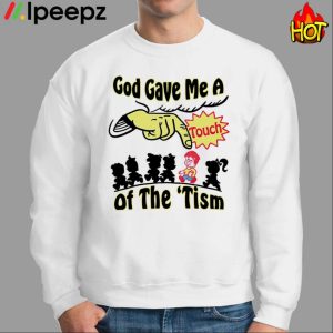 God Gave Me A Touch Of The Tism Shirt