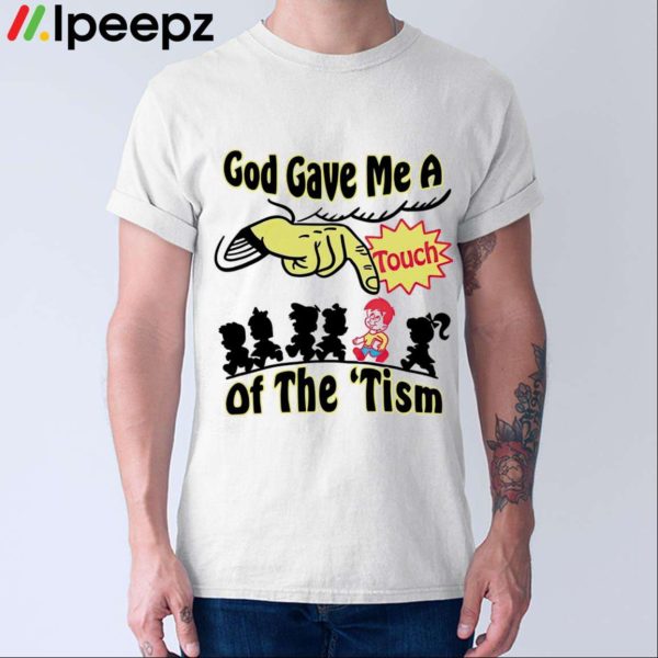 God Gave Me A Touch Of The Tism Shirt