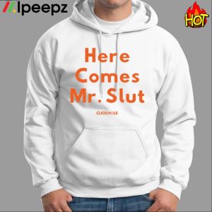 Here Comes Mr Slut Shirt
