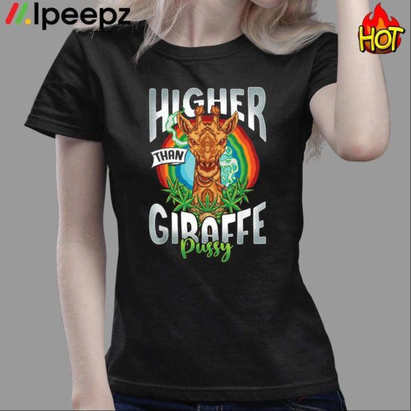 Higher Than Giraffe Pussy Stoner Weed 420 Pot Shirt
