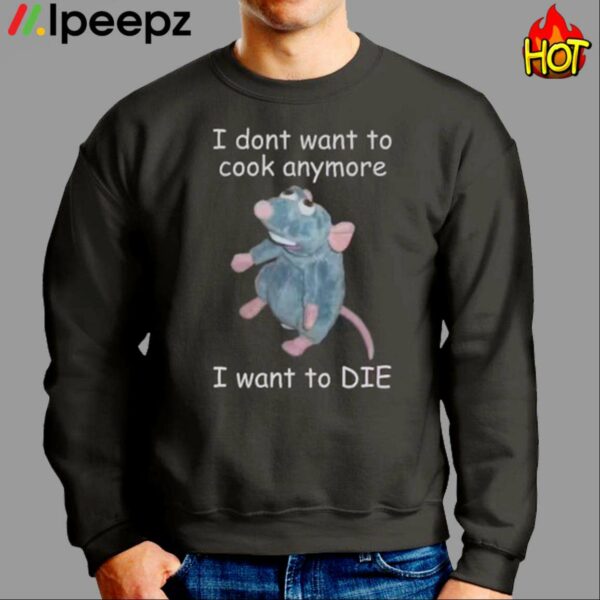I Dont Want To Cook Anymore I Want To Die Shirt