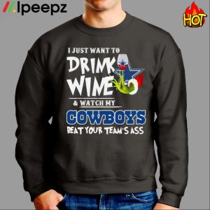 I Just Want To Drink Wine & Watch My Dallas Cowboys Beat Your Teams Ass Shirt