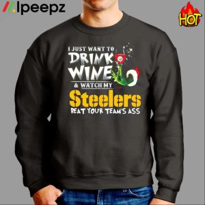 I Just Want To Drink Wine Watch My Pittsburgh Steelers Beat Your Teams Ass Shirt 2