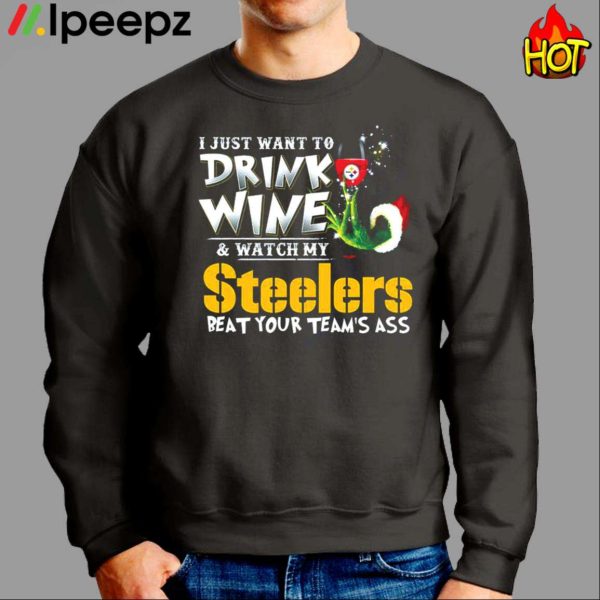 I Just Want To Drink Wine Watch My Pittsburgh Steelers Beat Your Teams Ass Shirt