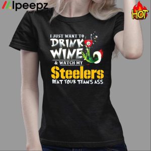 I Just Want To Drink Wine Watch My Pittsburgh Steelers Beat Your Teams Ass Shirt 3