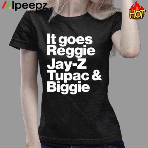 It Goes Reggie Jay Z Tupac And Biggie Shirt