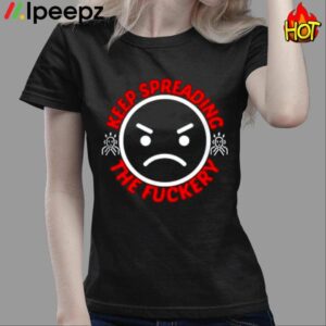 Keep Spreading The Fuckery Shirt