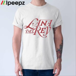 Lana Del Rey Lust For Life Shirt
