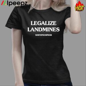 Legalize Landmines Whitephosphor Shirt