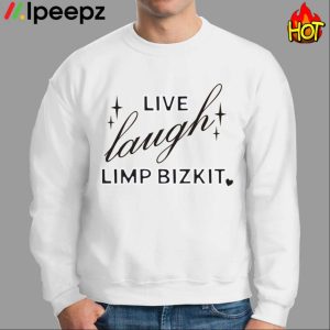 Live Laugh Limp Bizkit Shirt