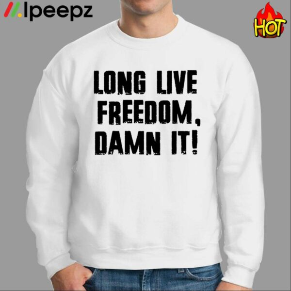 Long Live Freedom Damn It Shirt