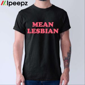 Mean Lesbian Shirt