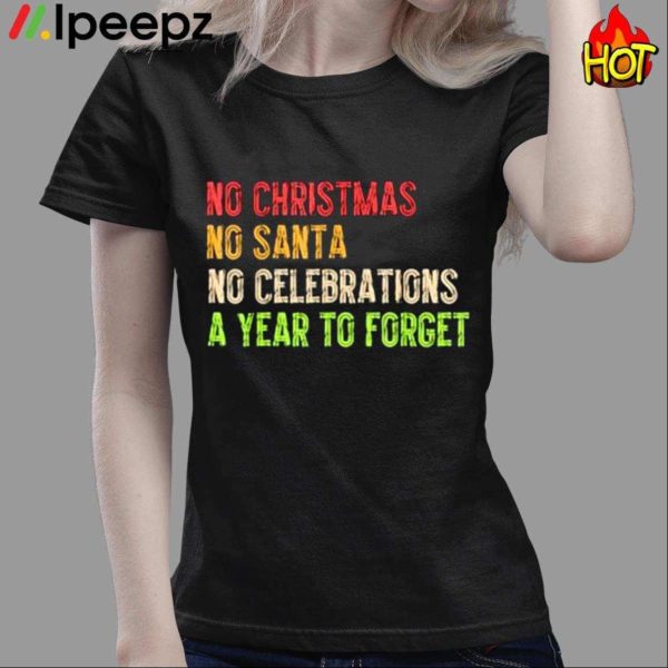 No christmas No Santa No Celebrations A Year To Forget Funny Shirt