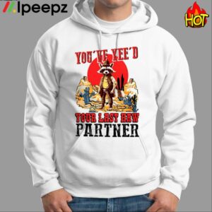 Raccoon Cowboys Youve Yeed Your Last Haw Partner Shirt