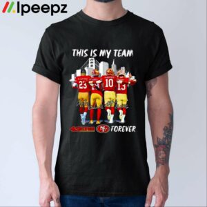 San Francisco 49ers This Is My Team Forever Shirt