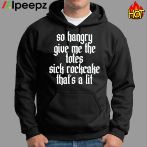 So Hangry Give Me The Totes Sick Rockcake That’s A Lit Shirt