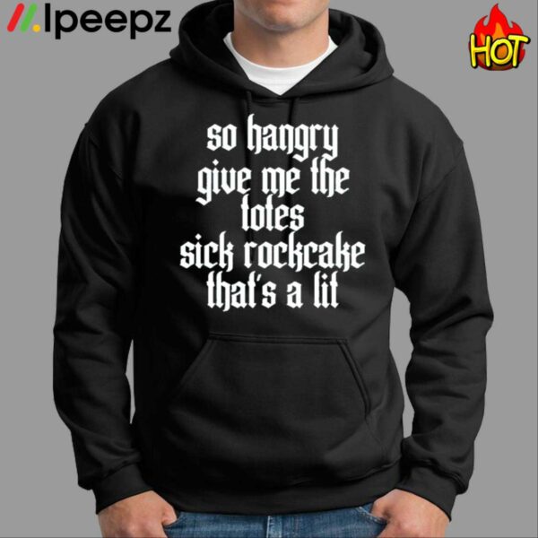 So Hangry Give Me The Totes Sick Rockcake Thats A Lit Shirt
