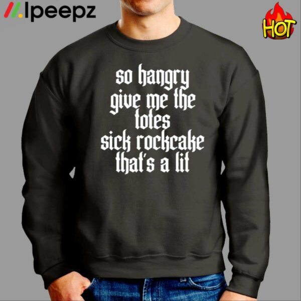 So Hangry Give Me The Totes Sick Rockcake Thats A Lit Shirt