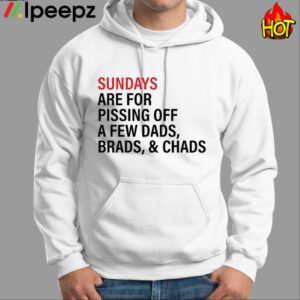 Sundays Are For Pissing Off A Few Dads Brads And Chads Shirt 1
