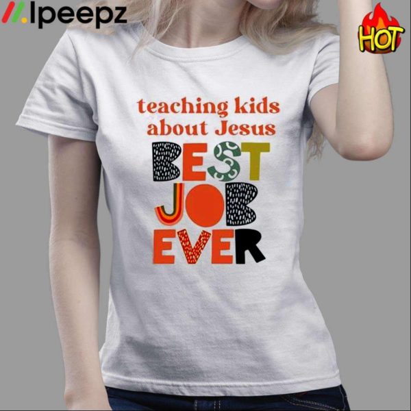 Teaching Kids About Jesus Best Job Ever Shirt