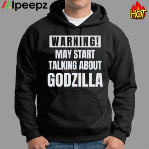 Warning May Start Talking About Godzilla Shirt
