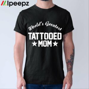 Worlds Greatest Tattooed Mom Shirt