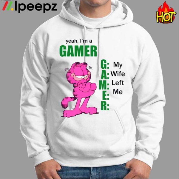 Yeah Im A Gamer My Wife Left Me Garfield Shirt