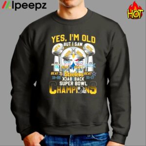 Yes Im Old But I Saw Steelers Back To Back Super Bowl Champions Shirt