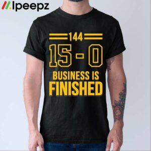 144 15 0 Business Is Finished Shirt