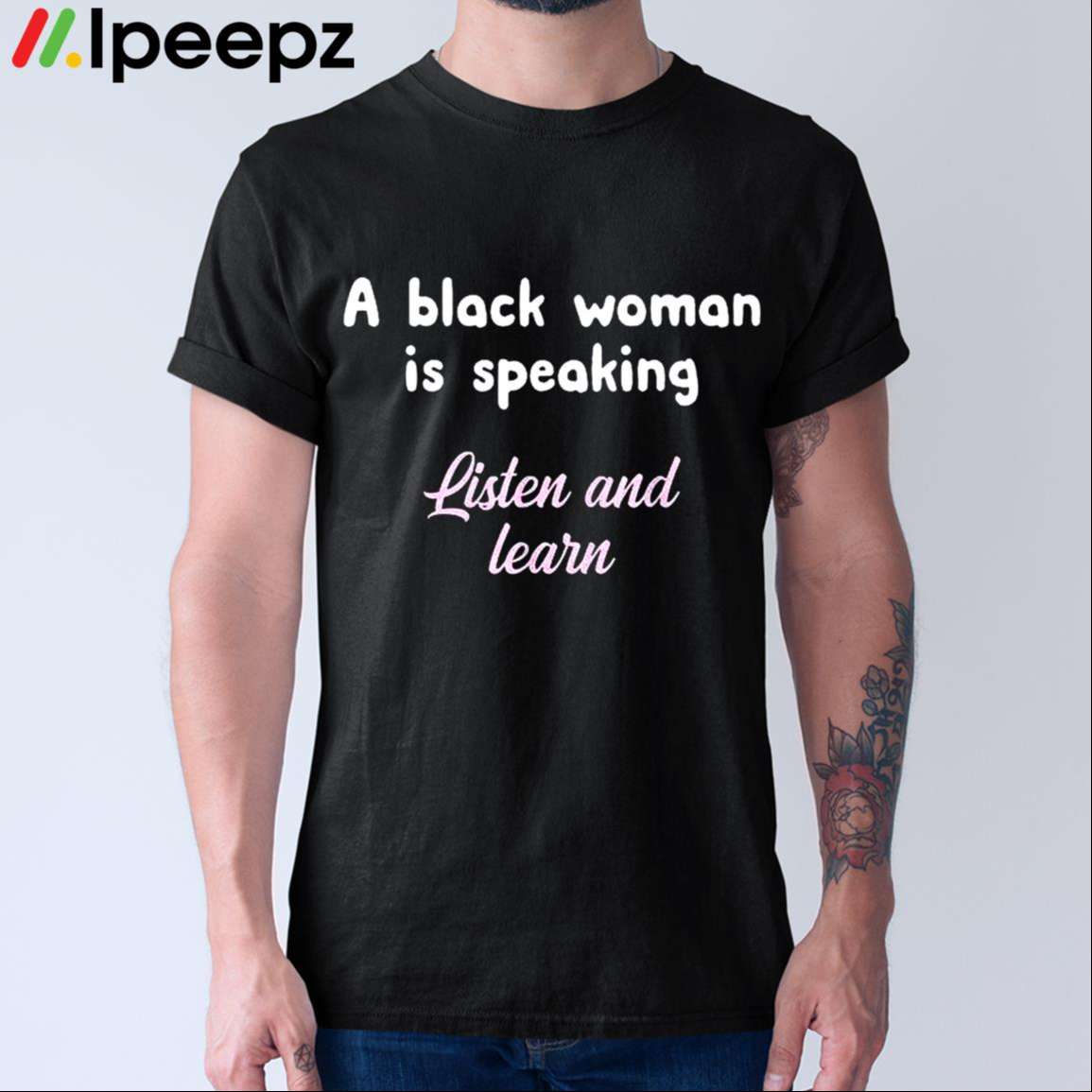 A Black Woman Is Speaking Listen And Learn Shirt