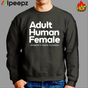 Adult Human Female Doesn’t Have A Penis Shirt