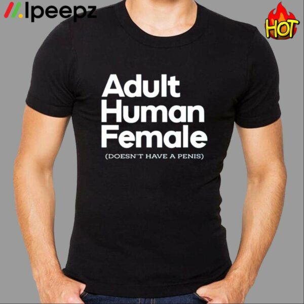 Adult Human Female Doesn’t Have A Penis Shirt