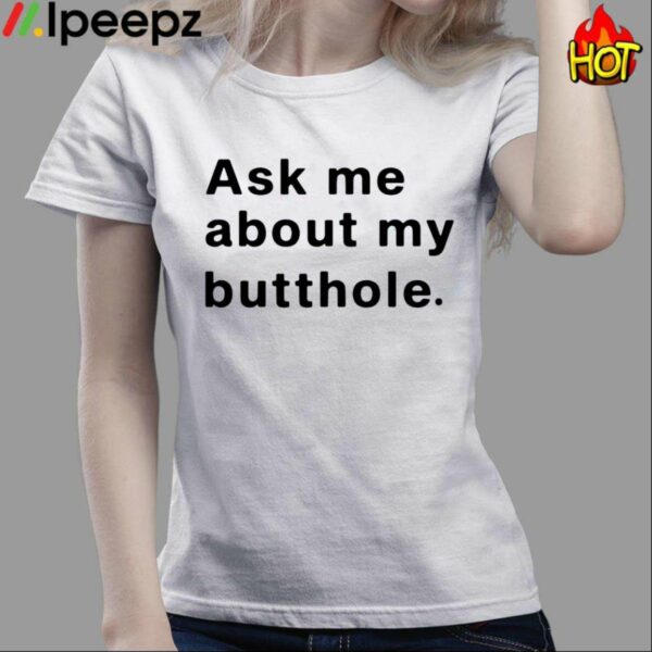 Ask Me About My Butthole Shirt