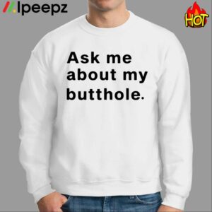 Ask Me About My Butthole Shirt