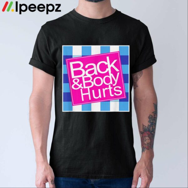 Back And Body Hurts Shirt