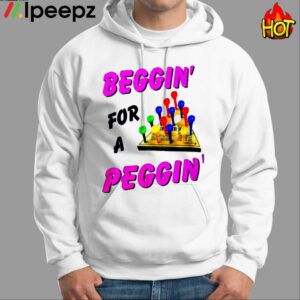 Beggin For A Peggin Shirt