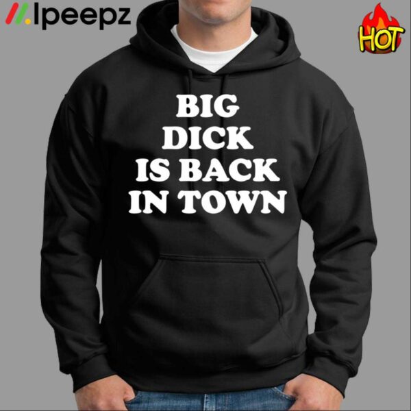 Big Dick Is Back In Town Shirt