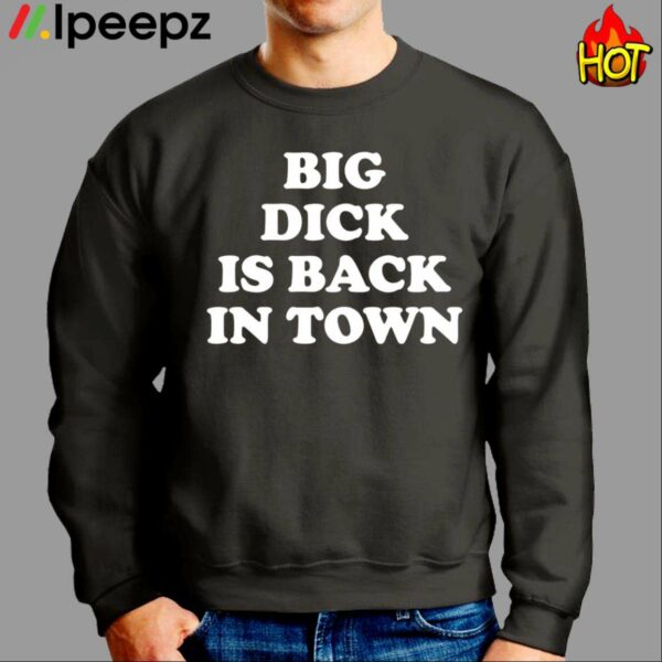 Big Dick Is Back In Town Shirt